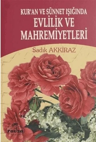 Kur'an ve Sünnet Işığında Evlilik ve Mahremiyetleri – Sadık Akkiraz – Ravza Yayınları kitap kapağı