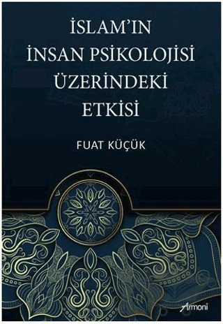 İslam'ın İnsan Psikolojisi Üzerindeki Etkisi – Fuat Küçük – Armoni Yayıncılık kitap kapağı