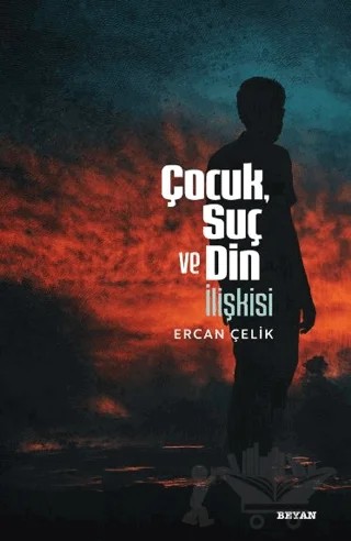 Çocuk, Suç ve Din İlişkisi – Ercan Çelik – Beyan Yayınları kitap kapağı