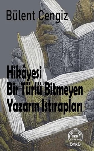 Hikayesi Bir Türlü Bitmeyen Yazarın Istırapları – BÜLENT CENGİZ – Kekeme Yayınları kitap kapağı