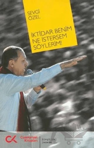İktidar Benim Ne İstersem Söylerim! – Sevgi Özel – Cumhuriyet Kitapları kitap kapağı