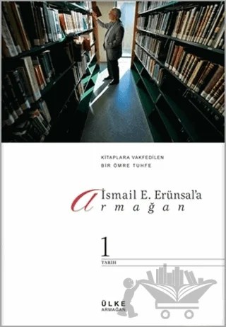 İsmail E. Erünsal'a Armağan: Kitaplara Vakfedilen Bir Ömre Tuhfe (2 Cilt Takım) – Bilgin Aydın, Hatice Aynur – Ülke Kitapları kitap kapağı
