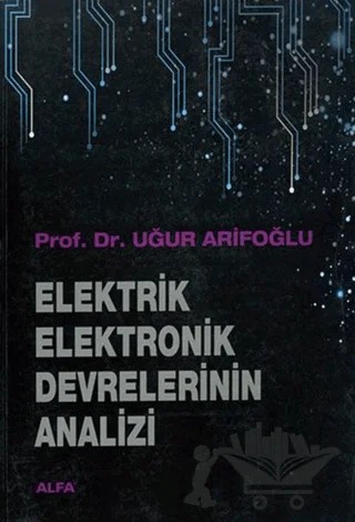 Elektrik Elektronik Devrelerinin Analizi – Uğur Arifoğlu – Alfa Yayınları - Ders Kitapları kitap kapağı