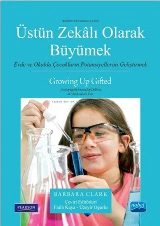 ÜSTÜN ZEKÂLI OLARAK BÜYÜMEK Evde ve Okulda Çocukların Potansiyellerini Geliştirmek - GROWING UP GIFTED Developing the Potential of Children at School and at Home – Barbara Clark – Nobel Akademik Yayıncılık kitap kapağı