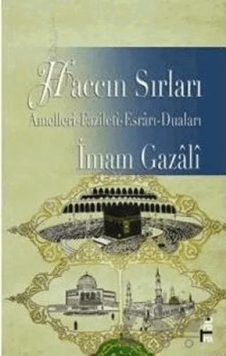 Haccın Sırları: Amelleri - Fazileti - Esrarı - Duaları – İmam-ı Gazali – Ataç Yayınları kitap kapağı