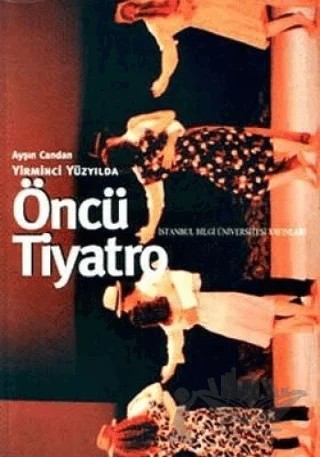 Yirminci Yüzyılda Öncü Tiyatro – Ayşın Candan – İstanbul Bilgi Üniversitesi Yayınları kitap kapağı