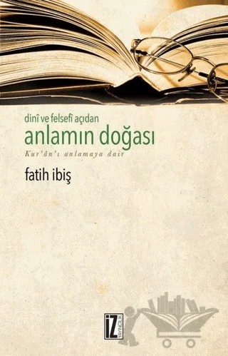 Dini ve Felsefi Açıdan Anlamın Doğası – Fatih İbiş – İz Yayıncılık kitap kapağı