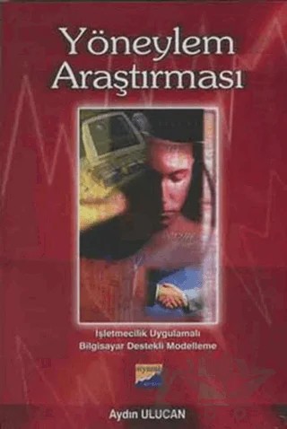 Yöneylem Araştırması İşletmecilik Uygulamalı Bilgisayar Destekli Modelleme – Aydın Ulucan – Siyasal Kitabevi - Akademik Kitaplar kitap kapağı