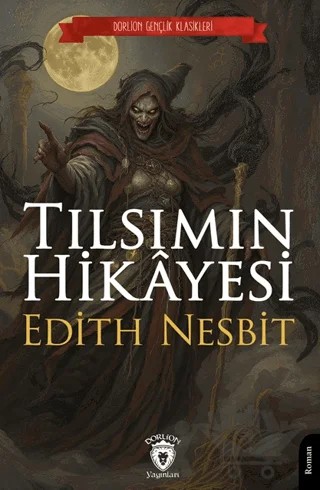 Tılsımın Hikâyesi – Edith Nesbit – Dorlion Yayınları kitap kapağı