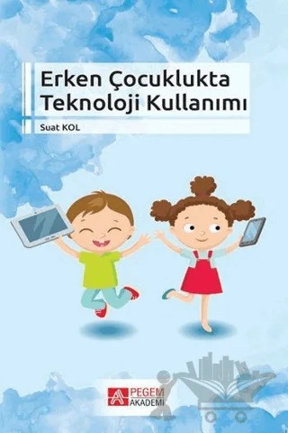 Erken Çocuklukta Teknoloji Kullanımı – Suat Kolukırık – Pegem Akademi Yayıncılık kitap kapağı