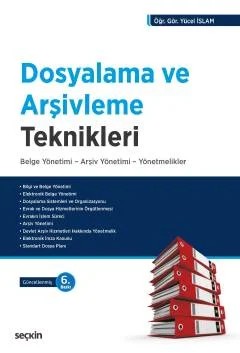 Dosyalama ve Arşivleme Teknikleri Belge Yönetimi – Arşiv Yönetimi – Yönetmelikler – Yücel İslam – Seçkin Yayıncılık kitap kapağı