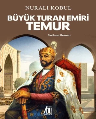 Büyük Turan Emiri Temur – Nuralı Kobul – Baygenç Yayıncılık kitap kapağı