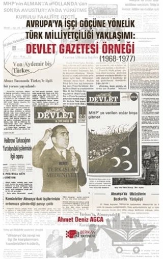 Avrupa’ya İşçi Göçüne Yönelik Türk Milliyetçiliği Yaklaşımı: Devlet Gazetesi Örneği (1968-1977) – Ahmet Deniz Ağca – Berikan Yayınevi kitap kapağı