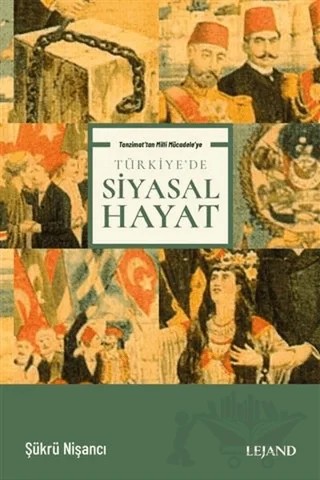 Tanzimat'tan Milli Mücadele'ye Türkiye'de Siyasal Hayat – Şükrü Nişancı – Lejand kitap kapağı