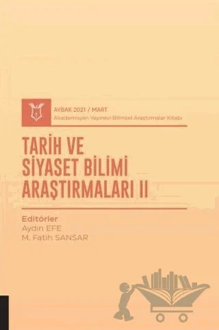 Tarih ve Siyaset Bilimi Araştırmaları II (AYBAK 2021 Mart) – Aydın Efe, M. Fatih Sansar – Akademisyen Kitabevi kitap kapağı