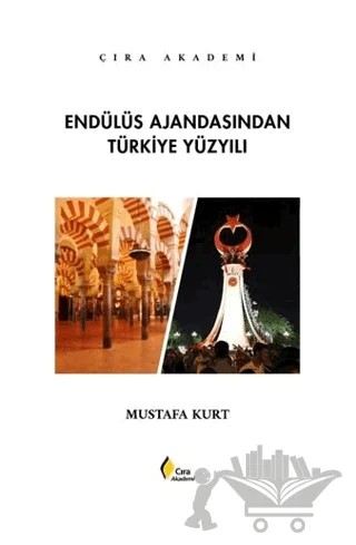 Endülüs Ajandasından Türkiye Yüzyılı – Mustafa Kurt – Çıra Yayınları kitap kapağı