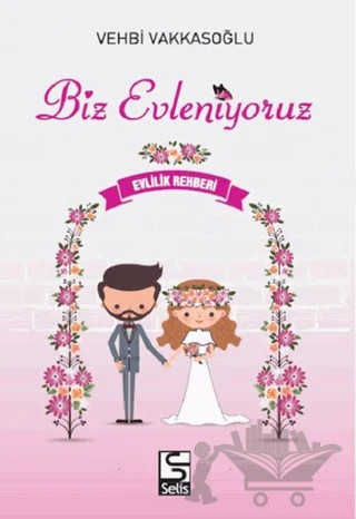 Biz Evleniyoruz - Evlilik Rehberi – Vehbi Vakkasoğlu – Selis Kitaplar kitap kapağı