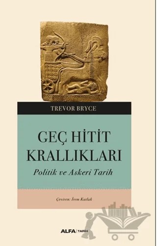 Geç Hitit Kralıkları – Trevor Bryce – Alfa Yayınları kitap kapağı
