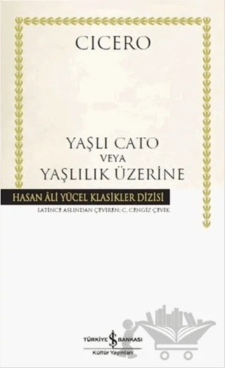 Yaşlı Cato veya Yaşlılık Üzerine – Marcus Tullius Cicero – İş Bankası Kültür Yayınları kitap kapağı