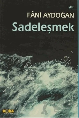 Sadeleşmek – Fani Aydoğan – Kora Yayın kitap kapağı