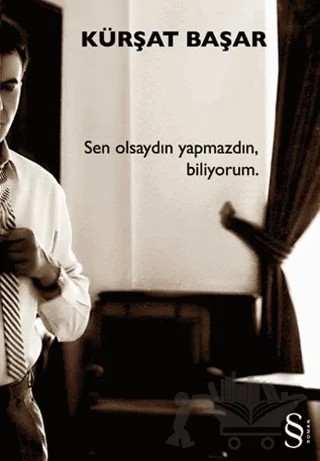 Sen Olsaydın Yapmazdın, Biliyorum – Kürşat Başar – Everest Yayınları kitap kapağı