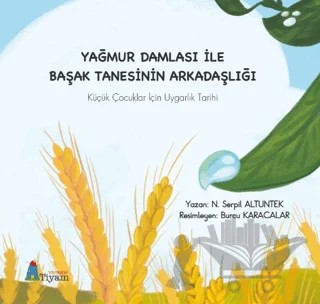 Yağmur Damlası İle Başak Tanesinin Arkadaşlığı Küçük Çocuklar İçin Uygarlık Tarihi – N. Serpil Altuntek – Tiyam Yayınevi kitap kapağı