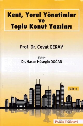 Kent, Yerel Yönetimler ve Toplu Konut Yazıları (Cilt 1) – Cevat Geray – Palme Yayıncılık kitap kapağı