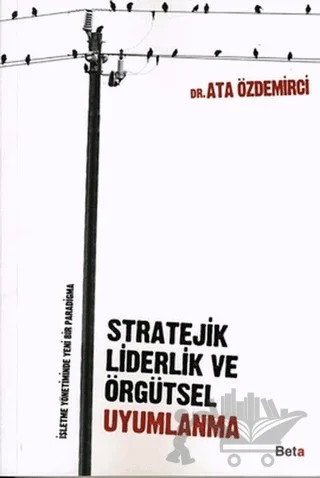 Stratejik Liderlik ve Örgütsel Uyumlanma – Ata Özdemirci – Beta Yayınevi kitap kapağı