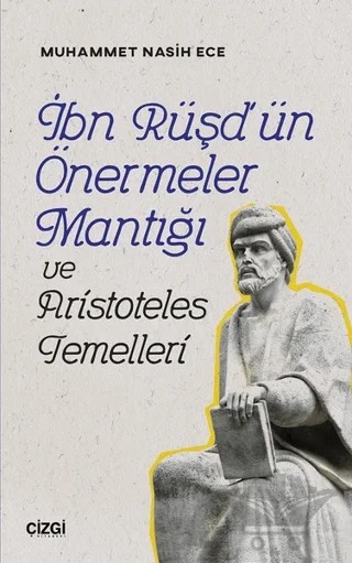 İbn Rüşd'ün Önermeler Mantığı ve Aristoteles Temelleri – Muhammet Nasih Ece – Çizgi Kitabevi Yayınları kitap kapağı