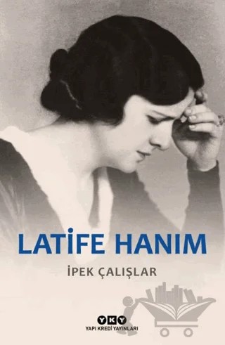 Latife Hanım – İpek Çalışlar – Yapı Kredi Yayınları kitap kapağı