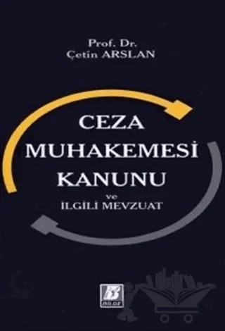Ceza Muhakemesi Kanunu ve İlgili Mevzuat – Çetin Arslan – Bilge Yayınevi kitap kapağı