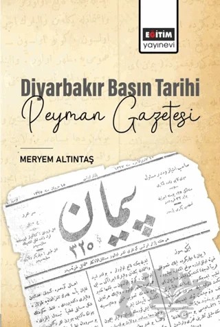 Diyarbakır Basın Tarihi Peyman Gazetesi – Meryem Altıntaş – Eğitim Yayınevi - Bilimsel Eserler kitap kapağı