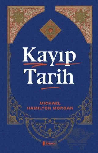 Kayıp Tarih – Michael Hamilton Morgan – İdrak Yayınları kitap kapağı