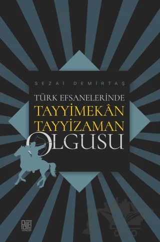 Türk Efsanelerinde Tayyimekân Tayyizaman Olgusu – Sezai Demirtaş – Palet Yayınları kitap kapağı