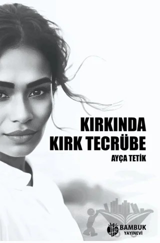 Kırkında Kırk Tecrübe – Ayça Tetik – Bambuk Yayınevi kitap kapağı