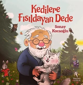 Kedilere Fısıldayan Dede – Sonay Kocaoğlu – Öğretmen Yazarlar kitap kapağı