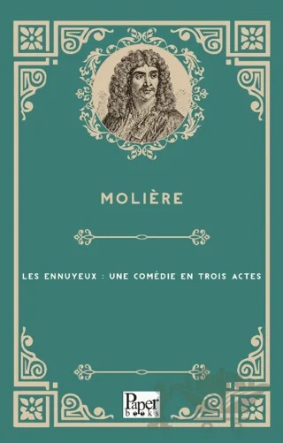 Les Ennuyeux : Une Comédie En Trois Actes – Moliere – Paper Books kitap kapağı