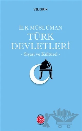 İlk Müslüman Türk Devletleri – Veli Şirin – Anadolu Ay Yayınları kitap kapağı