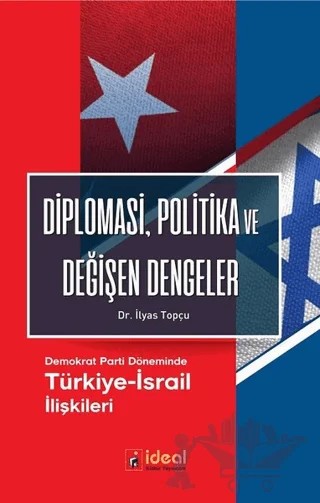 Diplomasi, Politika ve Değişen Dengeler – İlyas Topçu – İdeal Kültür Yayıncılık kitap kapağı