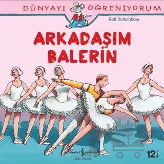 Dünyayı Öğreniyorum - Arkadaşım Balerin – Ralf Butschkow – İş Bankası Kültür Yayınları kitap kapağı