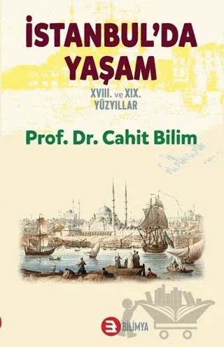 İstanbul'da Yaşam 18. ve 19. Yüzyıllar – Cahit Bilim – Bilimya Yayınevi kitap kapağı