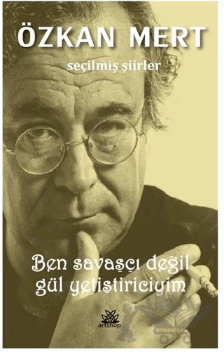 Ben Savaşçı Değil Gül Yetiştiriciyim – Özkan Mert – Artshop Yayıncılık kitap kapağı