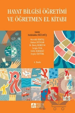 Hayat Bilgisi Öğretimi ve Öğretmen El Kitabı – Ergün Öztürk, Gülin Karabağ, Hakan Dündar, M. Barış Horzum, Mustafa Bektaş, Sezgin İnal – Pegem Akademi Yayıncılık kitap kapağı