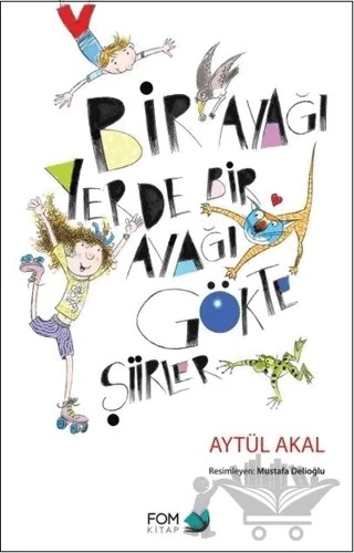 Bir Ayağı Yerde Bir Ayağı Gökte Şiirler – Aytül Akal – FOM Kitap kitap kapağı