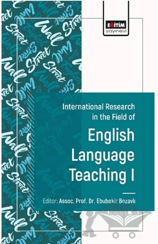 International Research in the Field of English Teaching I – Ebubekir Bozavlı, Elif Aydın Yazıcı, Müge Kalıpcı, Emrah Muyan, Aslı Nur Önem, Şakire Erbay Çetinkaya, Hasan Sağlamel, Hülya Eda Öztürk, Feyza Nur Ekizer, Nermin Punar Özçelik, Adnan Demi̇r – Eğitim Yayınevi - Bilimsel Eserler kitap kapağı