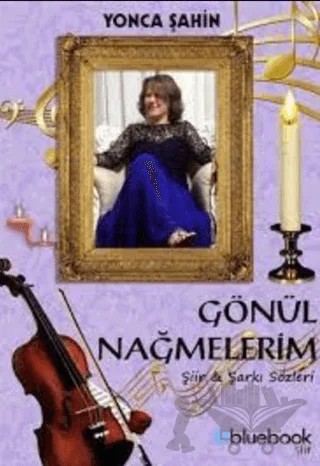 Gönül Nağmelerim – Yonca Şahin – Bluebook Yayınları kitap kapağı