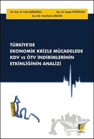 Türkiye'de Ekonomik Krizle Mücadelede KDV ve ÖTV İndirimlerinin Etkinliğinin Analizi – Cem Barlas Arslan, Fatih Saraçoğlu, S. Saygın Eyüpgiller – Adalet Yayınevi kitap kapağı