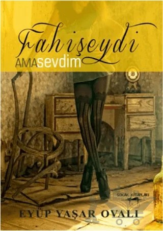 Fahişeydi Ama Sevdim – Eyüp Yaşar Ovalı – Sokak Kitapları Yayınları kitap kapağı