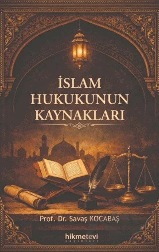 İslam Hukukunun Kaynakları – Savaş Kocabaş – Hikmetevi Yayınları kitap kapağı