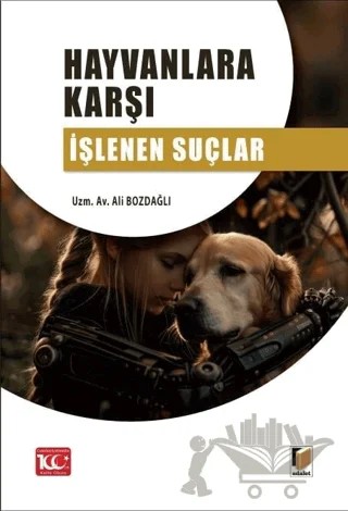 Hayvanlara Karşı İşlenen Suçlar – Ali Bozdağlı – Adalet Yayınevi kitap kapağı